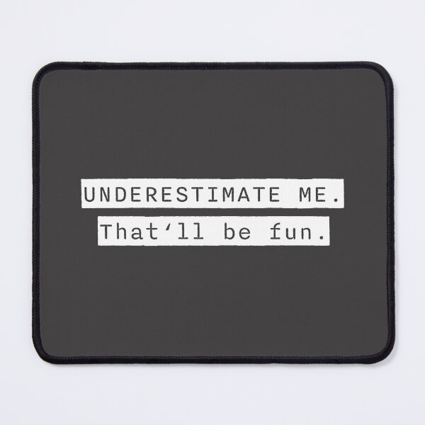 Item preview, Go Ahead Underestimate Me That'll Be Fun designed and sold by HoneyHue.