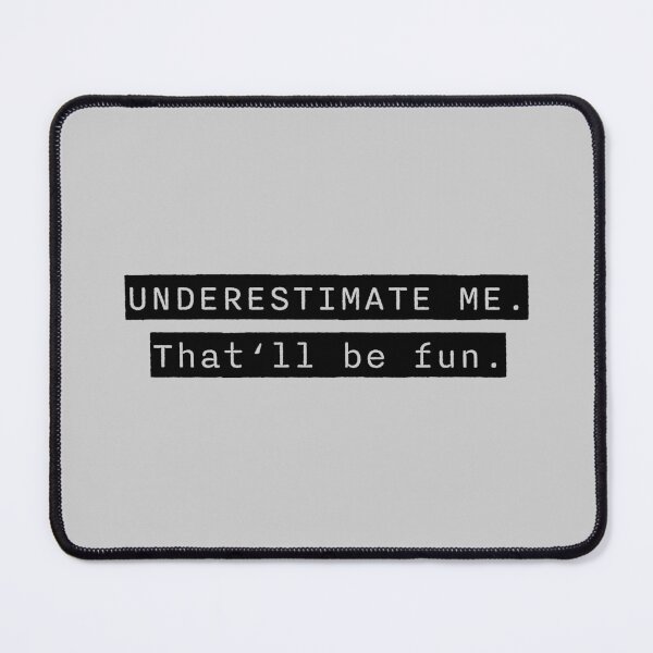 Item preview, Go Ahead Underestimate Me That'll Be Fun designed and sold by HoneyHue.