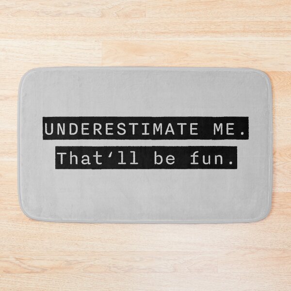 Item preview, Go Ahead Underestimate Me That'll Be Fun designed and sold by HoneyHue.