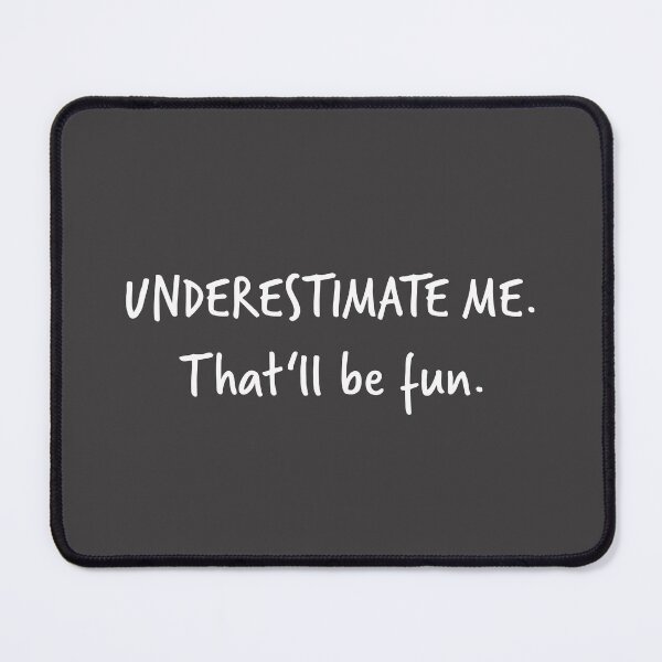 Item preview, Go Ahead Underestimate Me That'll Be Fun designed and sold by HoneyHue.