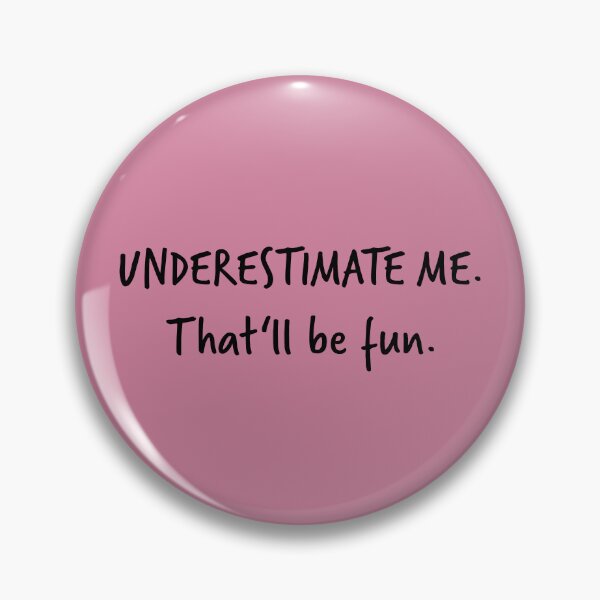 Item preview, Go Ahead Underestimate Me That'll Be Fun designed and sold by HoneyHue.