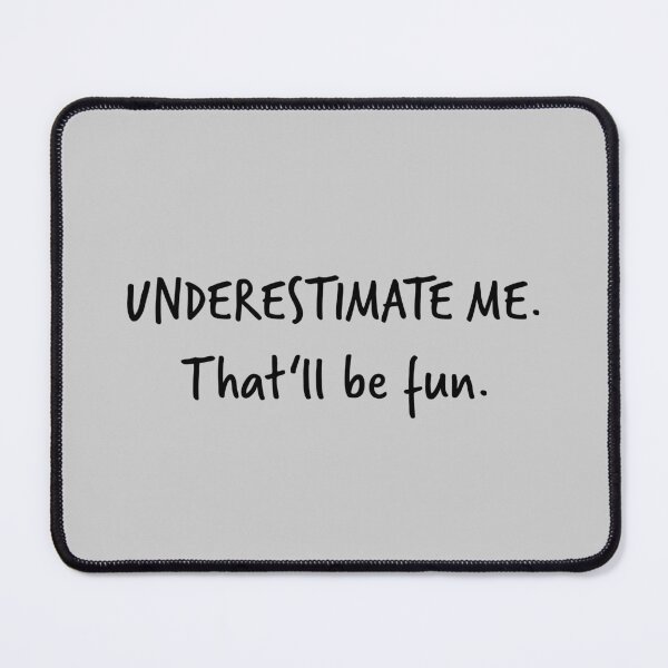 Item preview, Go Ahead Underestimate Me That'll Be Fun designed and sold by HoneyHue.