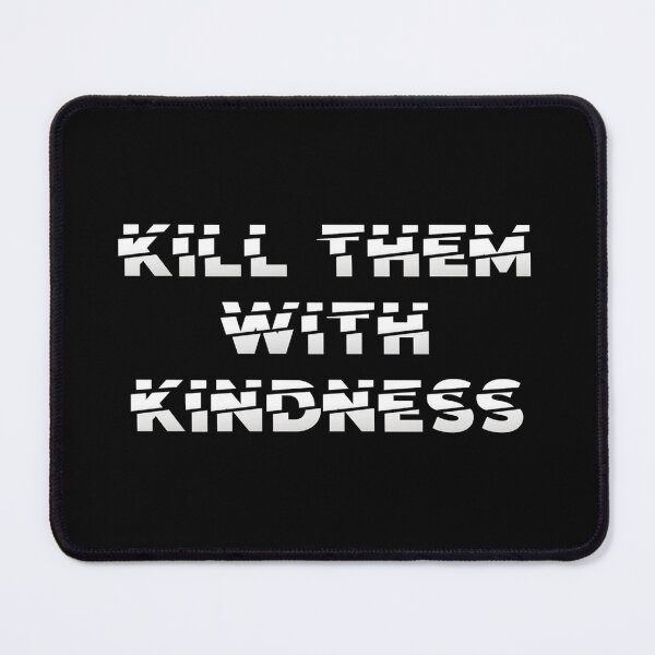 Item preview, Kill them with kindness designed and sold by Ramovicana.
