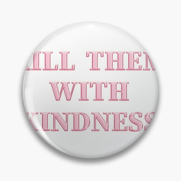 Item preview, Kill them with kindness designed and sold by Ramovicana.