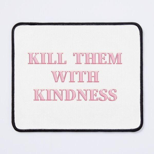 Item preview, Kill them with kindness designed and sold by Ramovicana.