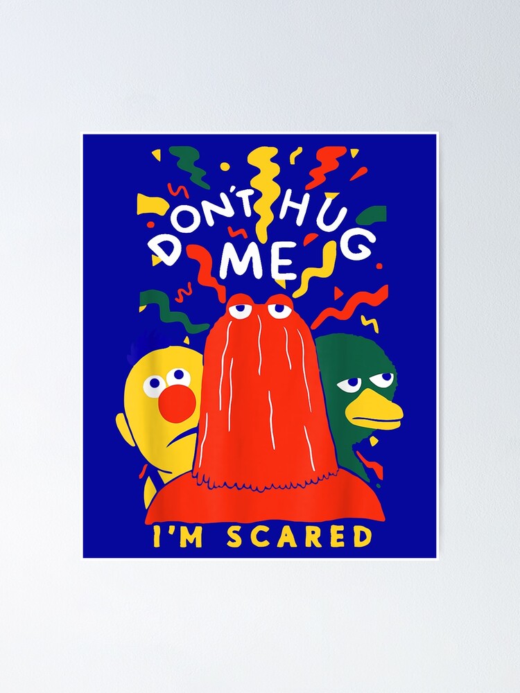 Dont Hug Me Im Scared Meme Dont Hug Me Im Scared Poster For Sale By Ayarnaz Redbubble 