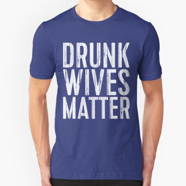 Drunk Wives Matter Slim Fit T-Shirt