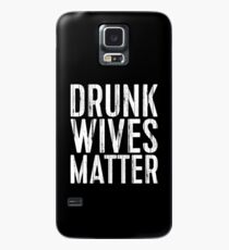 Drunk Wives Matter Hülle & Klebefolie für Samsung Galaxy