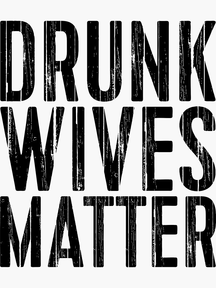 Download "Drunk Wives Matter" Sticker by deepstone | Redbubble