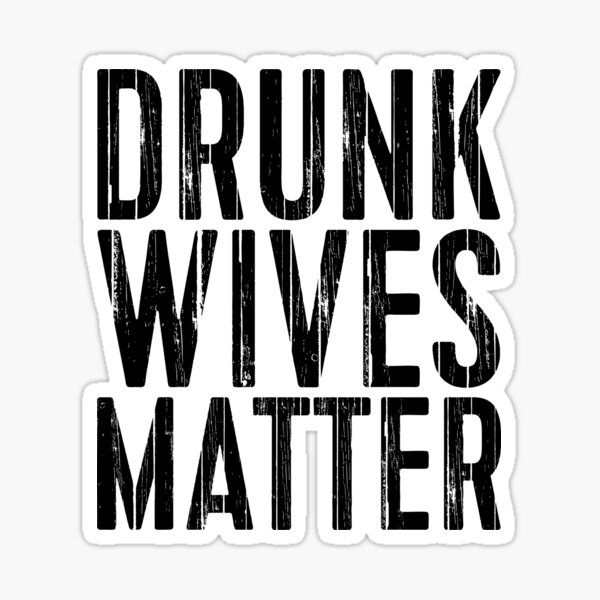 Drunk Wives Matter Sticker