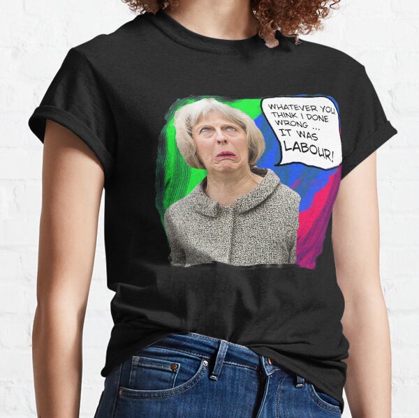 Tory Logic - BLAME LABOUR! (Theresa the Liar) Classic T-Shirt