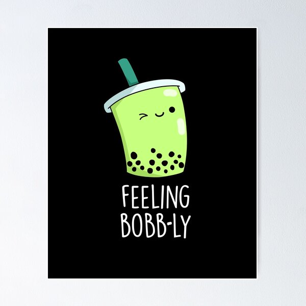 Feeling Bobb-ly Funny Boba Tea Puns  Poster for Sale by punnybone