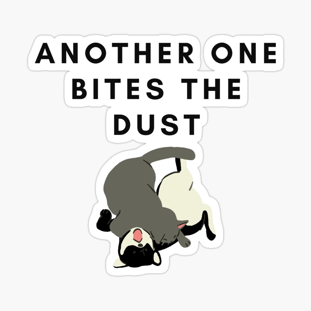 Another One Bites The Dust - the dust, bite, quotes, another one bites the  dust  Sticker for Sale by CalistaDonatel