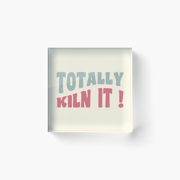 Item preview, Totally kiln it ! designed and sold by Eenig.