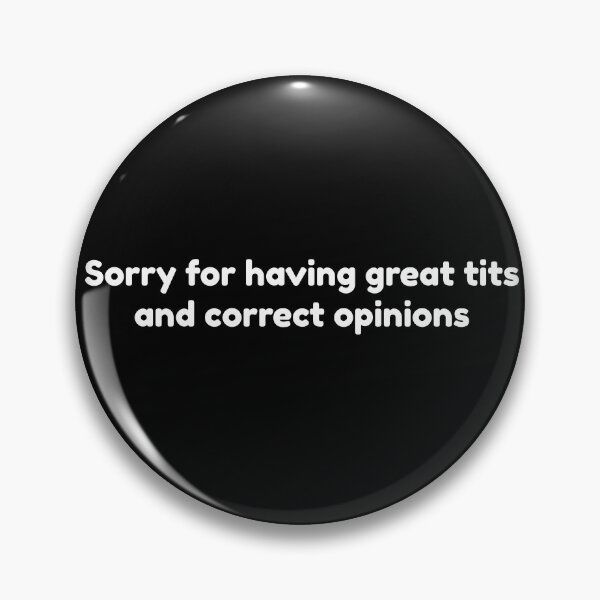 Item preview, Sorry For Having Great Tits and Correct Opinions designed and sold by 4foru.