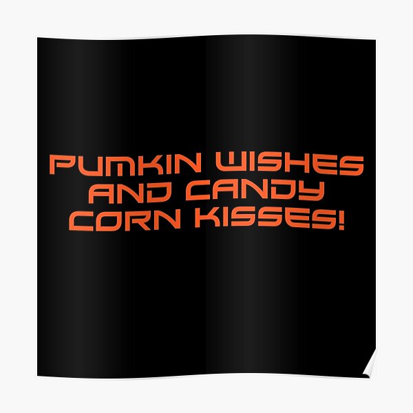 Pumpkin Wishes And Candy Corn Kisses Quotes Poster For Sale By Nickardi Redbubble 6811