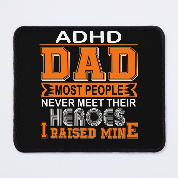 Item preview, ADHD Awareness Proud ADHD Dad Most People Never Meet Their Hero I Raised Mine designed and sold by TerrellOneal.