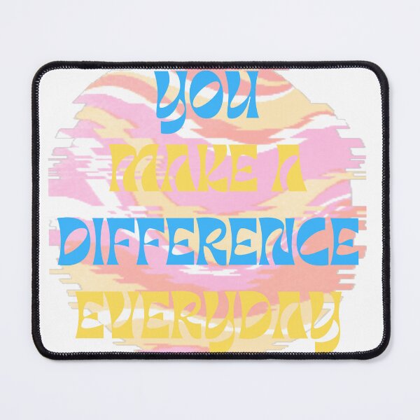 Item preview, you make a difference everyday.. designed and sold by HelloTARA.