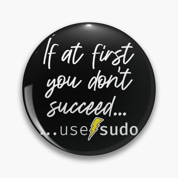 Item preview, If at first you don’t succeed use sudo. A funny design perfect for unix and linux users or anyone in IT support designed and sold by robimerch.