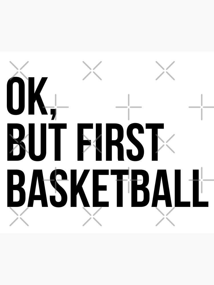 BUT FIRST BASKETBALL by MadEDesigns