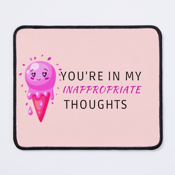 Item preview, You're in my inappropriate thoughts. designed and sold by marlynlove.