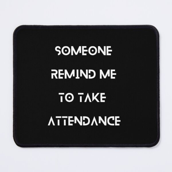 Item preview, Someone remind me to take attendance funny meme designed and sold by Chevrodesigns.