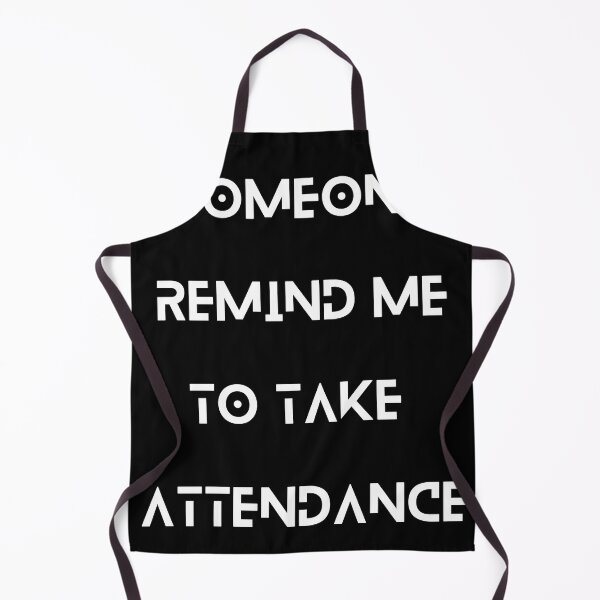 Item preview, Someone remind me to take attendance funny meme designed and sold by Chevrodesigns.