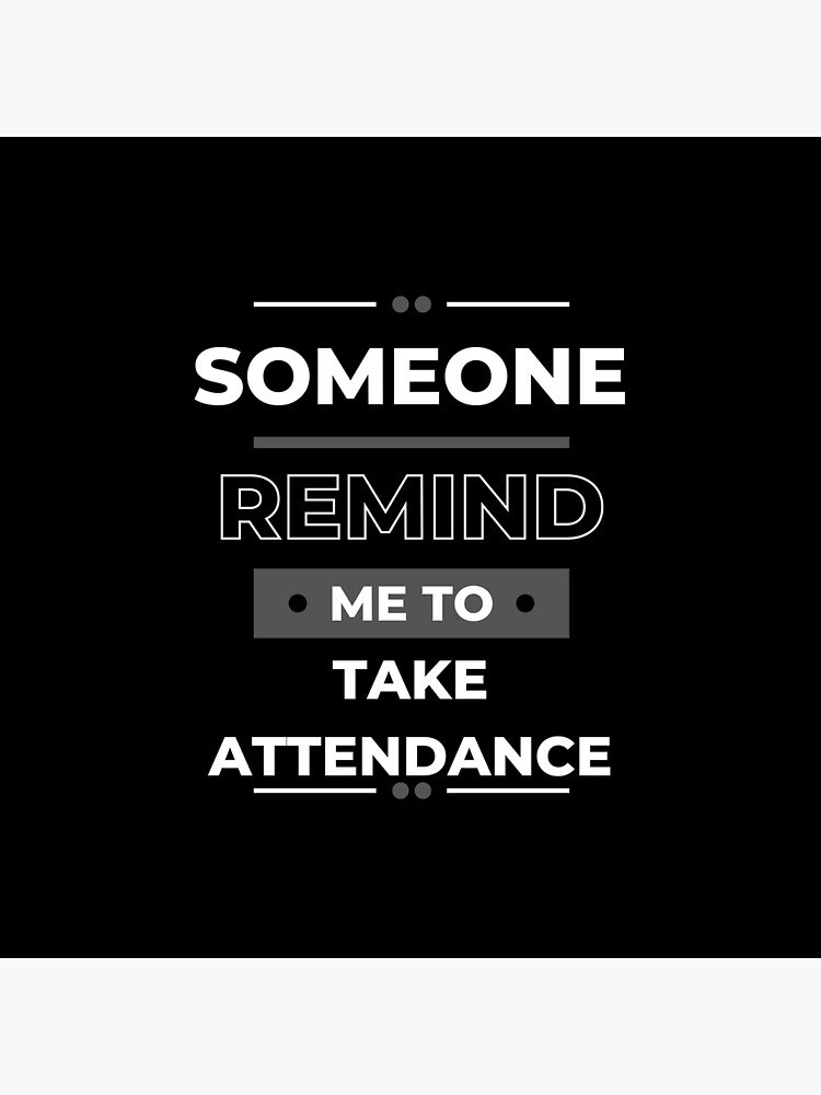 Take Attendance Posters for Sale | Redbubble