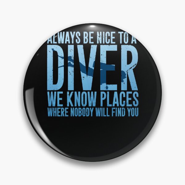 Item preview, Always be nice to a diver we know places where nobody will find you - Scuba diving designed and sold by DamarisJacobi.