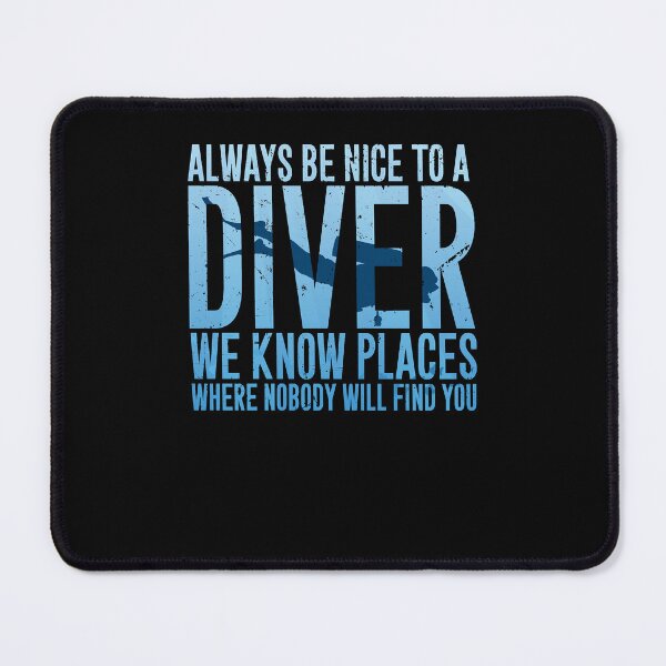Item preview, Always be nice to a diver we know places where nobody will find you - Scuba diving designed and sold by DamarisJacobi.