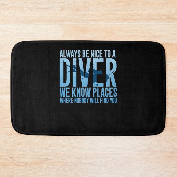 Item preview, Always be nice to a diver we know places where nobody will find you - Scuba diving designed and sold by DamarisJacobi.