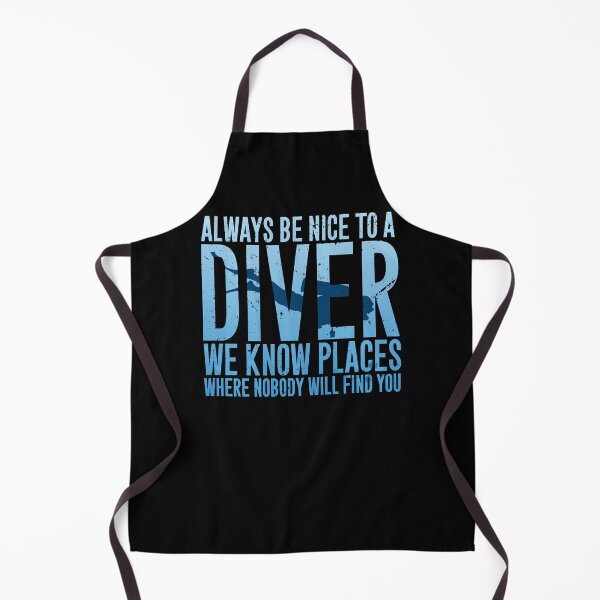 Item preview, Always be nice to a diver we know places where nobody will find you - Scuba diving designed and sold by DamarisJacobi.