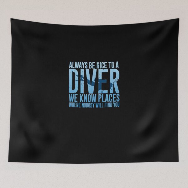 Item preview, Always be nice to a diver we know places where nobody will find you - Scuba diving designed and sold by DamarisJacobi.
