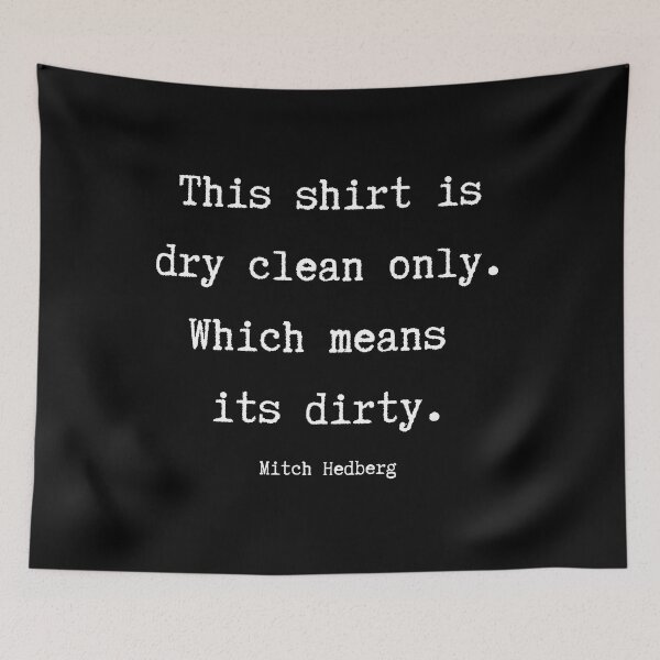 Item preview, Dry Clean Only Shirt Funny Mitch Hedberg Quote designed and sold by 18thCircusCat.