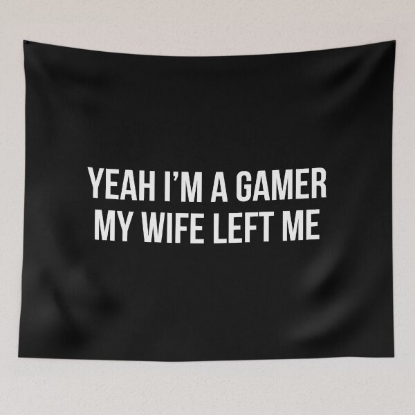 Item preview, yeah im a gamer my wife left me designed and sold by Laura-stbr.