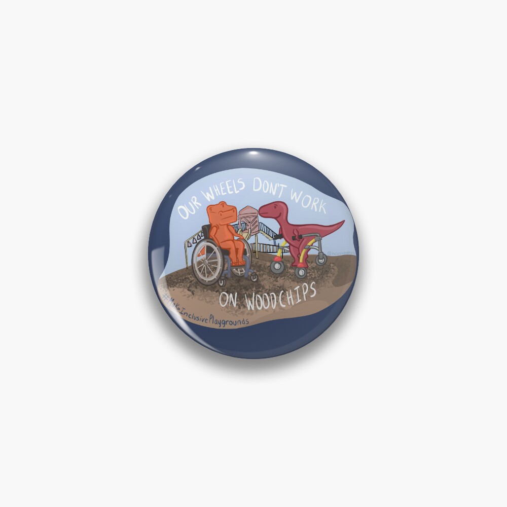 Our Wheels Don't Work On Woodchips Pin for Sale by InclusiveDinos