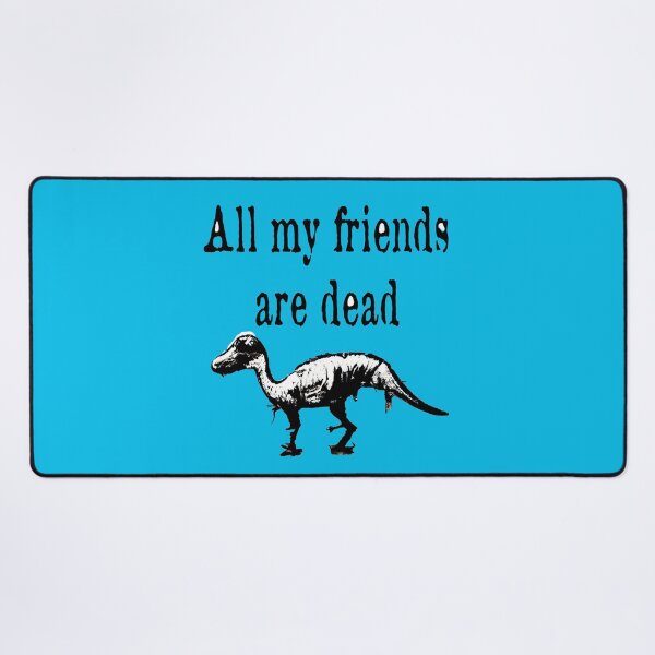 Item preview, All my friends are dead, Dinosaur print designed and sold by ThePurpleMelon.