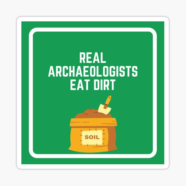 real-archaeologists-eat-dirt-sticker-for-sale-by-archcowboy-redbubble