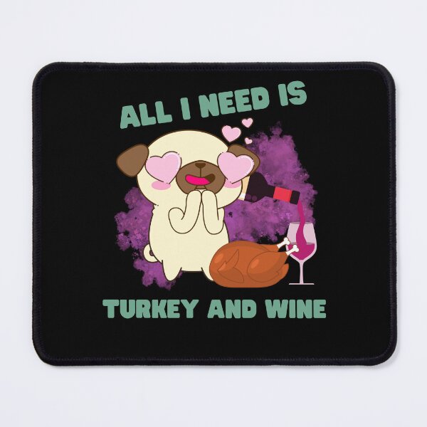 Item preview, All i need is turkey and wine, cute pug thanksgiving design, for pug and wine lovers designed and sold by reka88.