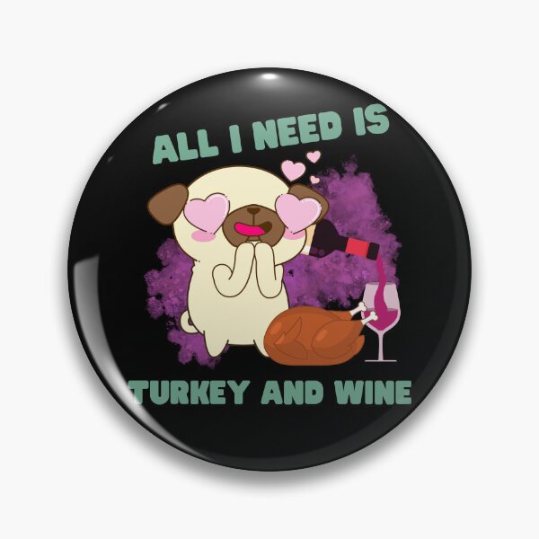 Item preview, All i need is turkey and wine, cute pug thanksgiving design, for pug and wine lovers   designed and sold by reka88.