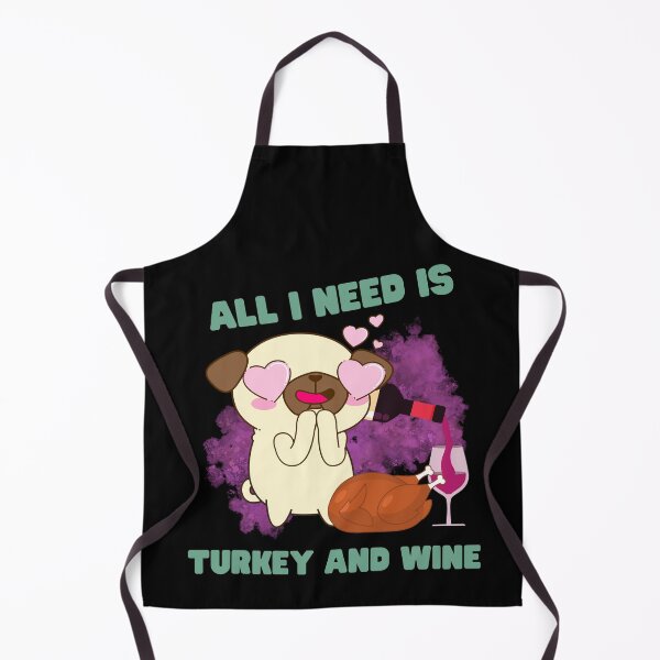 Item preview, All i need is turkey and wine, cute pug thanksgiving design, for pug and wine lovers designed and sold by reka88.