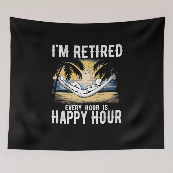 Item preview, I'm retired every hour is happy hour - funny retirement designed and sold by Captain Mood.