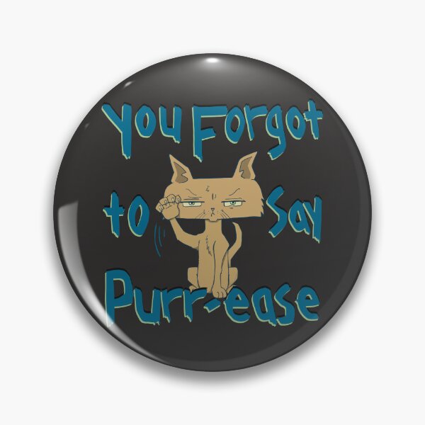 Item preview, You Forgot To Say Purr-ease, Funny Mad Cat designed and sold by CharacterAlley.