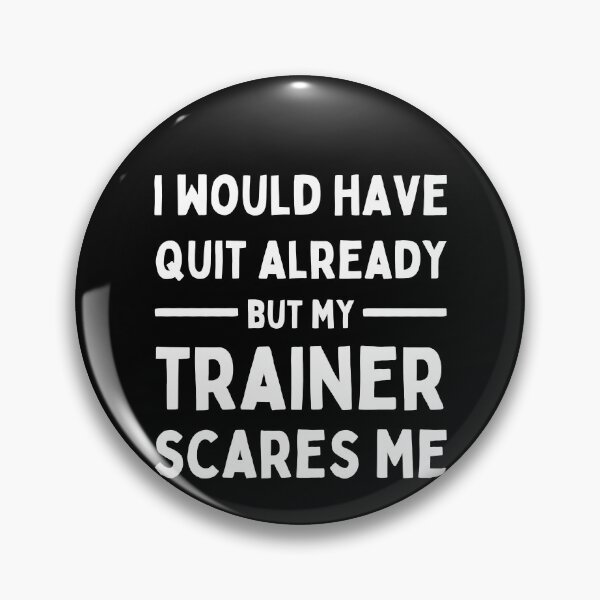 Item preview, Would Have Quit Already But My Trainer Scares Me designed and sold by Trankix.