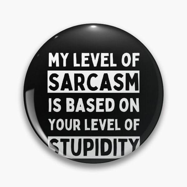 Item preview, My Level Of Sarcasm Is Based On Your Level Of Stupidity designed and sold by Trankix.