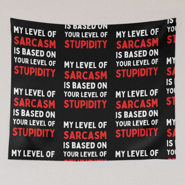 Item preview, My Level Of Sarcasm Is Based On Your Level Of Stupidity designed and sold by Trankix.