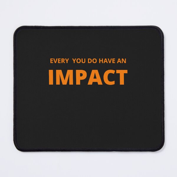 Item preview, Every You Do Have An Impact. designed and sold by Ayashopp.