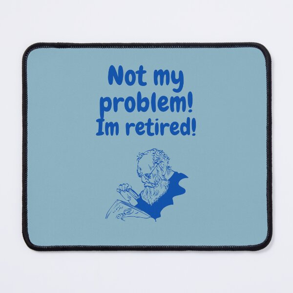 Item preview, Not my problem! im retired!  designed and sold by FloridaKeys1984.