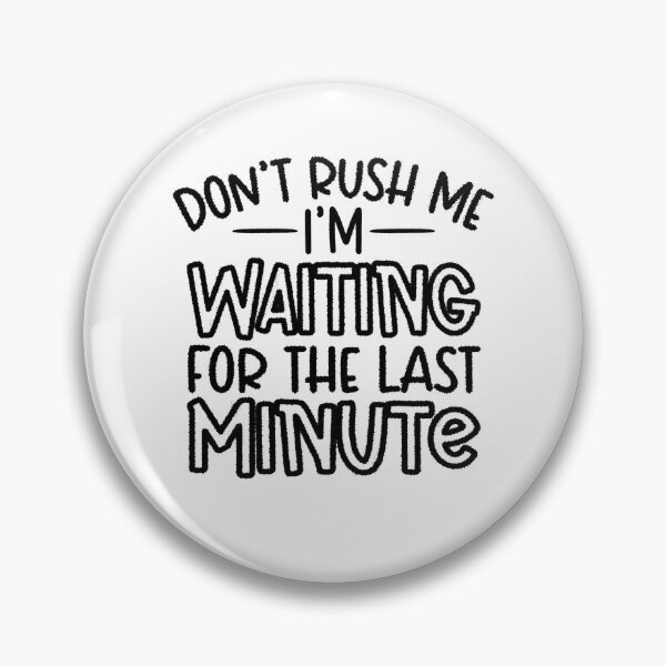 Artikelvorschau, Don't Rush Me I'm Waiting for The Last Minute Shirt, Aufschub-T-Shirt, Last-Minute-People-T-Shirt, lustiges Mama-Shirt, lustiges Studenten-Shirt entworfen und verkauft von RedArtsDesign.