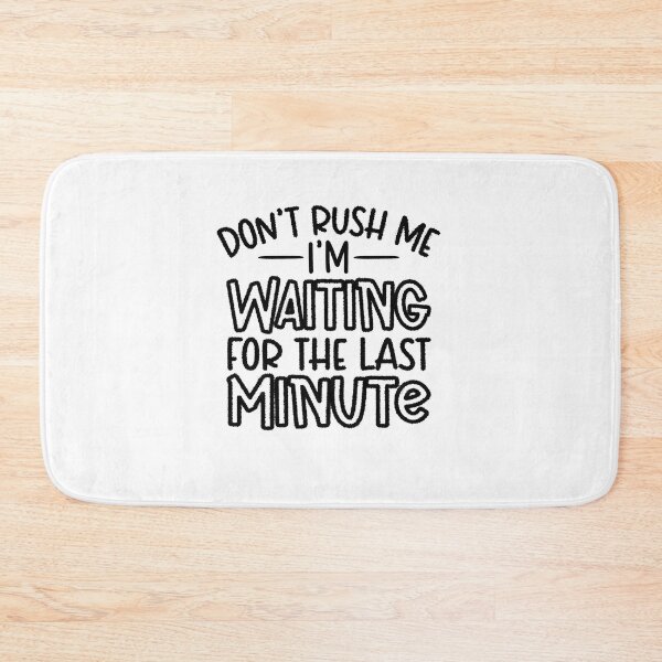 Item preview, Don't Rush Me I'm Waiting for The Last Minute Shirt, Procrastination Tee, Last Minute People Tee, Funny Mom Shirt, Funny Student Shirt designed and sold by RedArtsDesign.